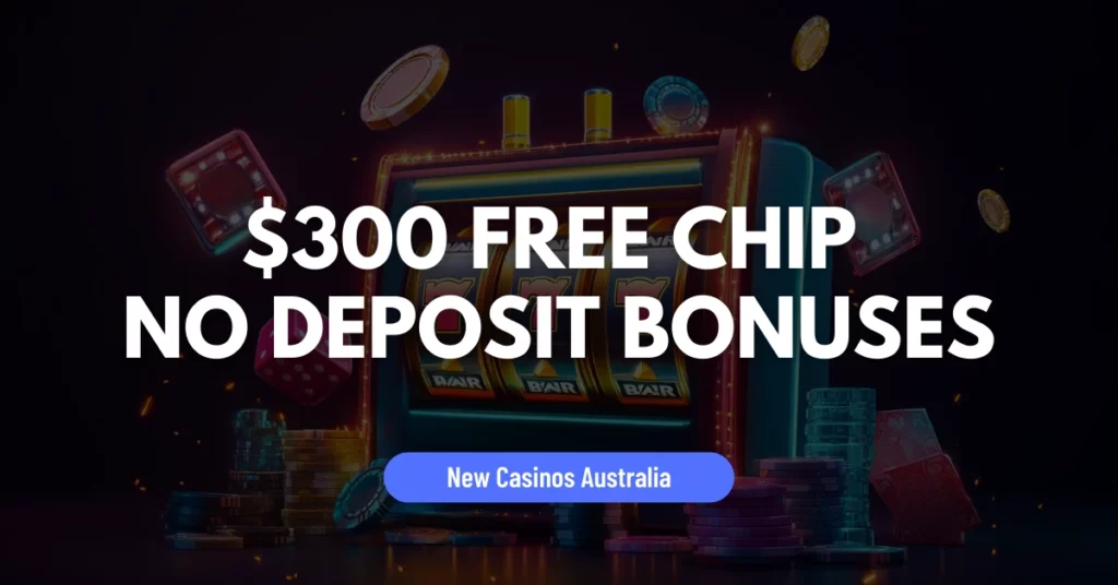 $300 Free Chip No Deposit Bonuses