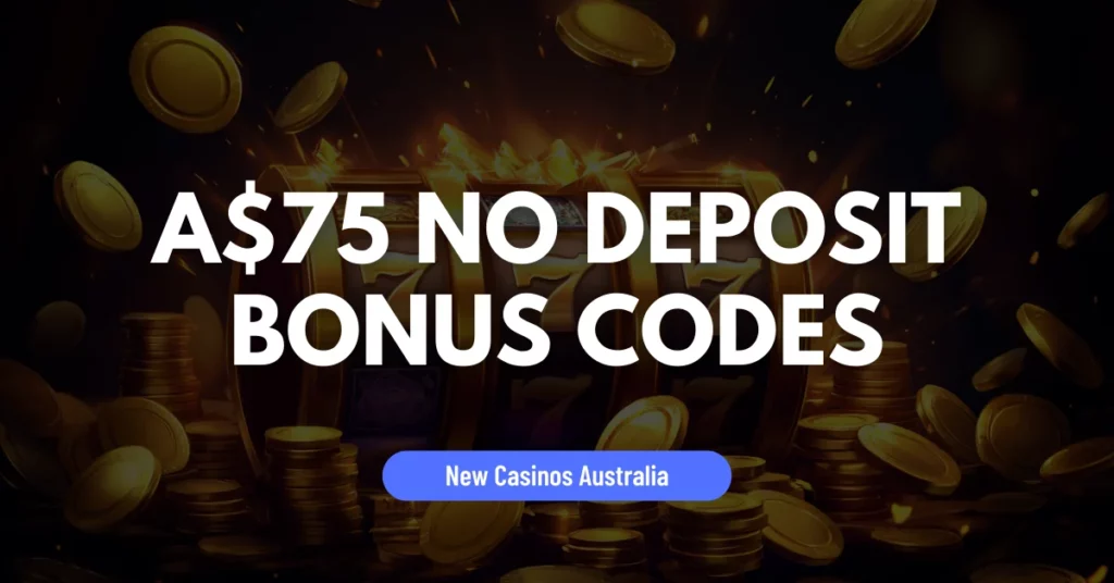 A$75 No Deposit Bonus Codes