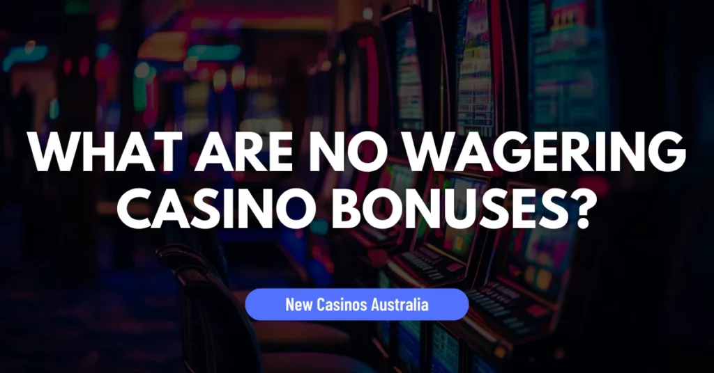 What Are No Wagering Casino Bonuses